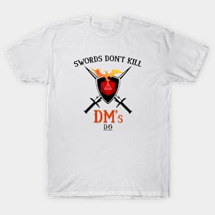 Swords Do not Kill, DMs do! T-Shirt